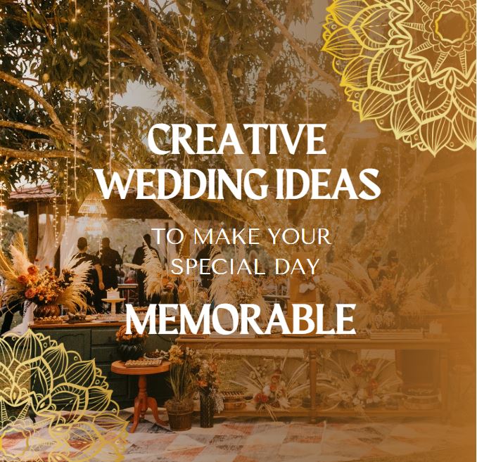 Creative Wedding Ideas to Make your Special Day Memorable