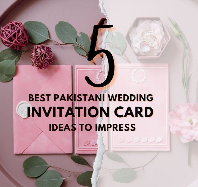 5 Best Pakistani Wedding Invitation Cards Ideas to Impress
